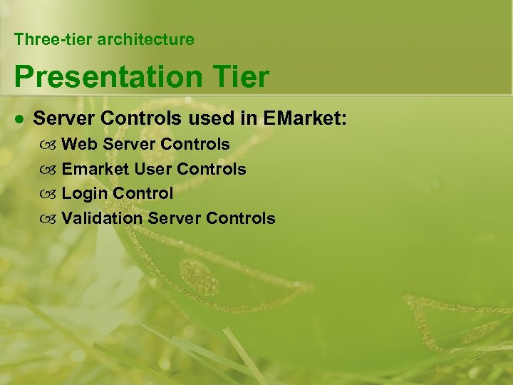 Three-tier architecture Presentation Tier l Server Controls used in EMarket: Web Server Controls Emarket