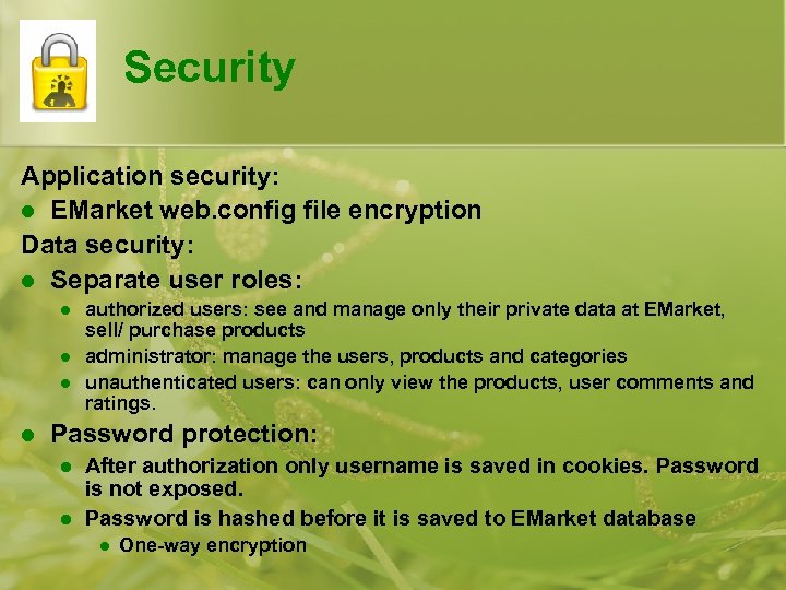  Security Application security: l EMarket web. config file encryption Data security: l Separate