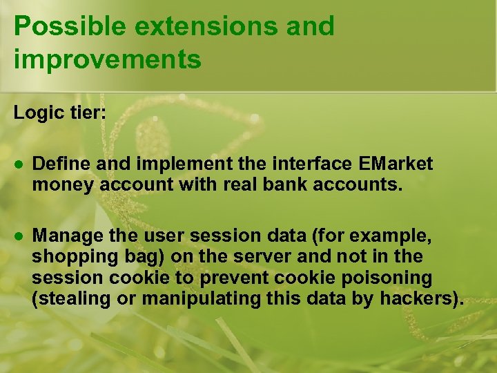 Possible extensions and improvements Logic tier: l Define and implement the interface EMarket money