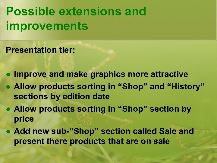 Possible extensions and improvements Presentation tier: l l Improve and make graphics more attractive