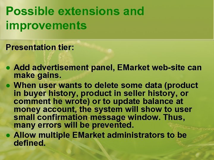 Possible extensions and improvements Presentation tier: l l l Add advertisement panel, EMarket web-site