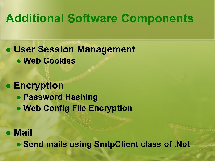 Additional Software Components l User Session Management l l Web Cookies Encryption Password Hashing