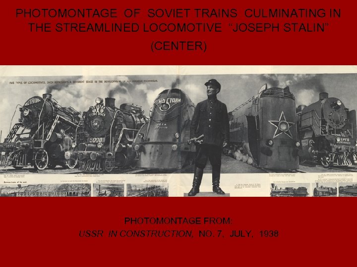 PHOTOMONTAGE OF SOVIET TRAINS CULMINATING IN THE STREAMLINED LOCOMOTIVE “JOSEPH STALIN” (CENTER) PHOTOMONTAGE FROM: