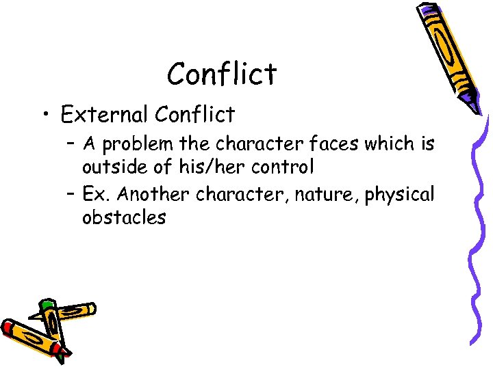 Conflict • External Conflict – A problem the character faces which is outside of