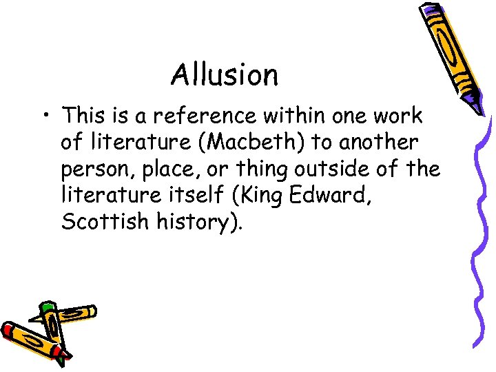 Allusion • This is a reference within one work of literature (Macbeth) to another