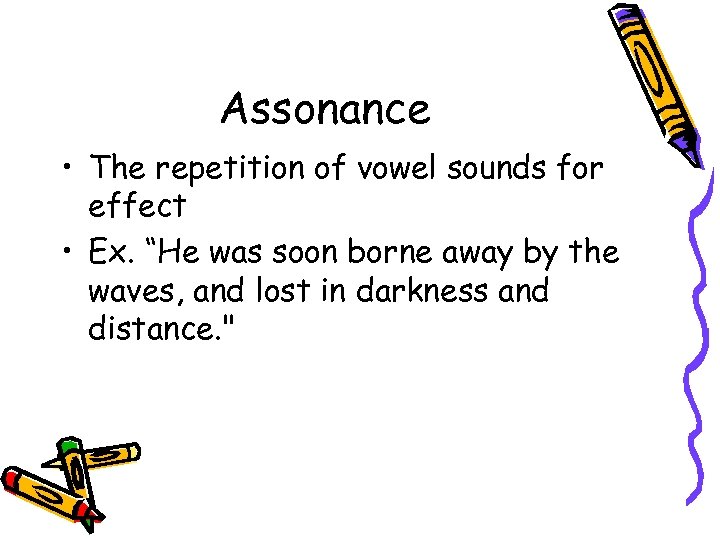 Assonance • The repetition of vowel sounds for effect • Ex. “He was soon