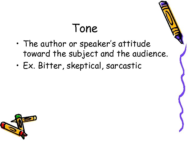 Tone • The author or speaker’s attitude toward the subject and the audience. •