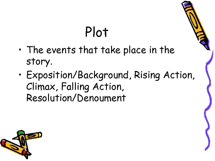 Plot • The events that take place in the story. • Exposition/Background, Rising Action,