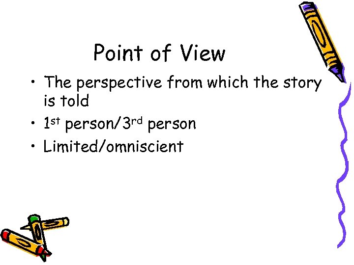 Point of View • The perspective from which the story is told • 1