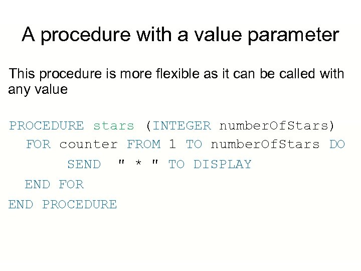 A procedure with a value parameter This procedure is more flexible as it can