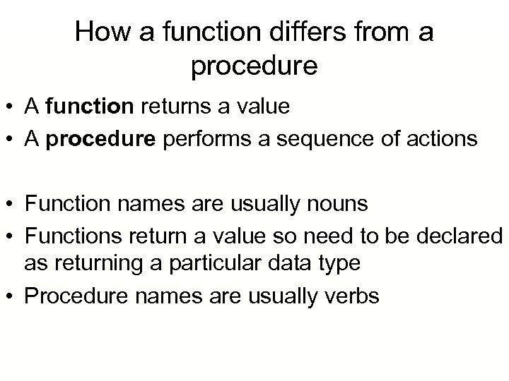 How a function differs from a procedure • A function returns a value •