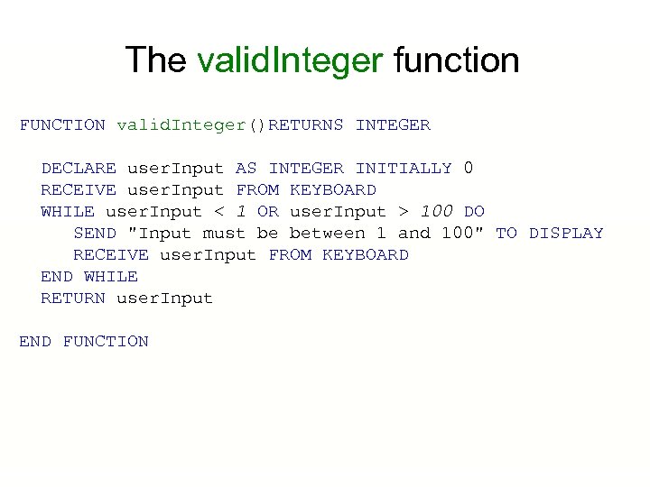 The valid. Integer function FUNCTION valid. Integer()RETURNS INTEGER DECLARE user. Input AS INTEGER INITIALLY