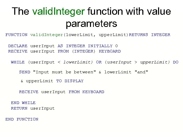 The valid. Integer function with value parameters FUNCTION valid. Integer(lower. Limit, upper. Limit)RETURNS INTEGER