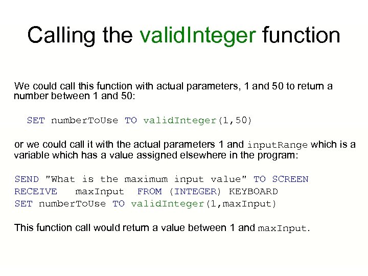 Calling the valid. Integer function We could call this function with actual parameters, 1