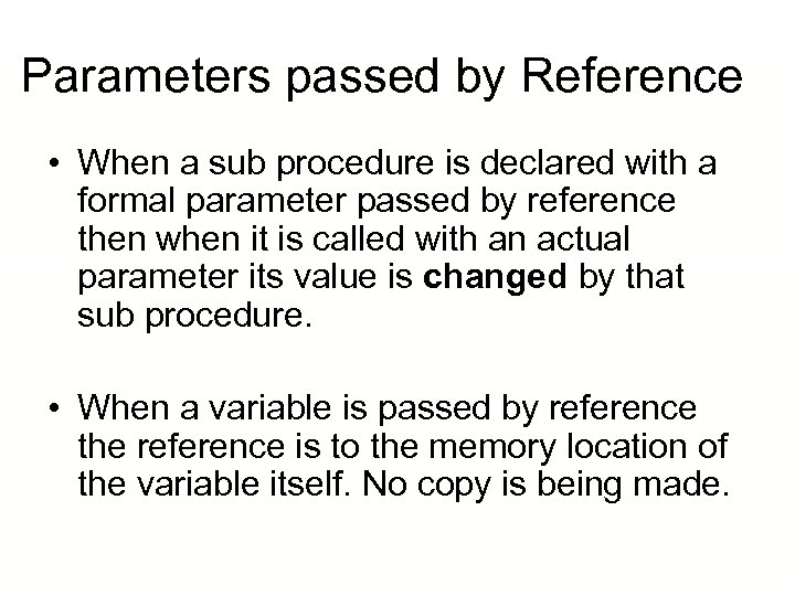 Parameters passed by Reference • When a sub procedure is declared with a formal
