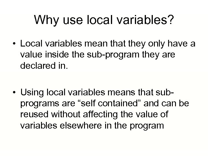 Why use local variables? • Local variables mean that they only have a value
