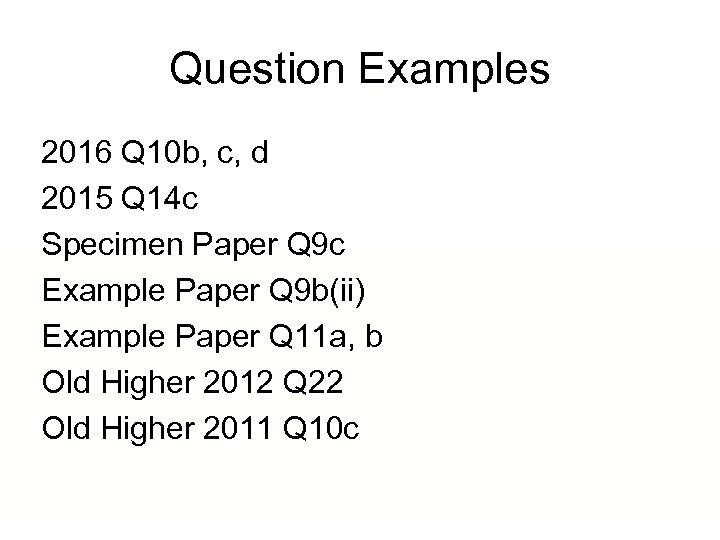 Question Examples 2016 Q 10 b, c, d 2015 Q 14 c Specimen Paper