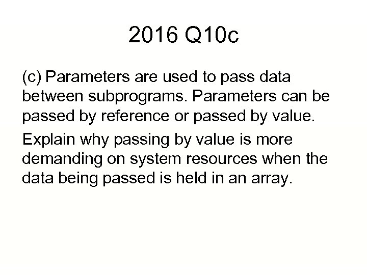 2016 Q 10 c (c) Parameters are used to pass data between subprograms. Parameters