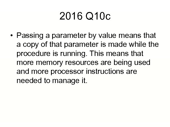 2016 Q 10 c • Passing a parameter by value means that a copy