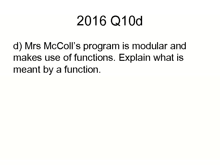2016 Q 10 d d) Mrs Mc. Coll’s program is modular and makes use