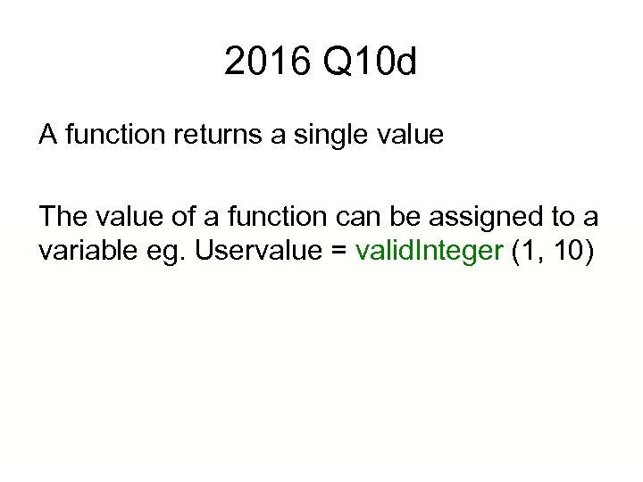 2016 Q 10 d A function returns a single value The value of a