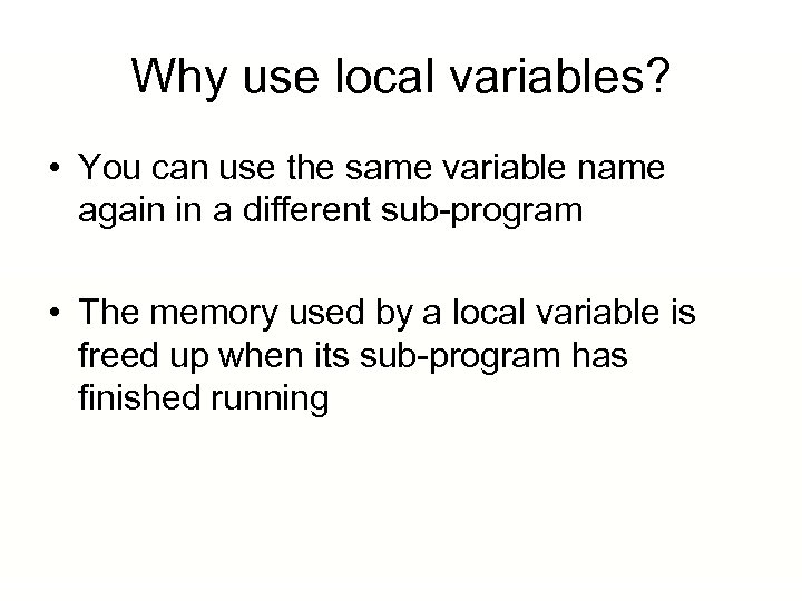 Why use local variables? • You can use the same variable name again in