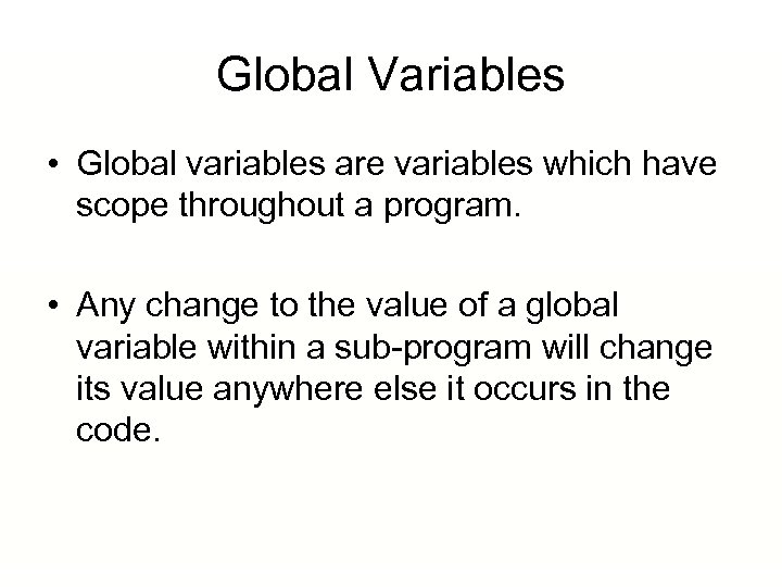Global Variables • Global variables are variables which have scope throughout a program. •