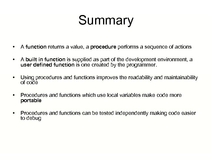 Summary • A function returns a value, a procedure performs a sequence of actions