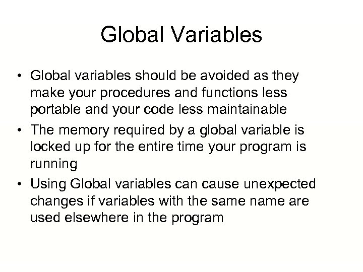 Global Variables • Global variables should be avoided as they make your procedures and