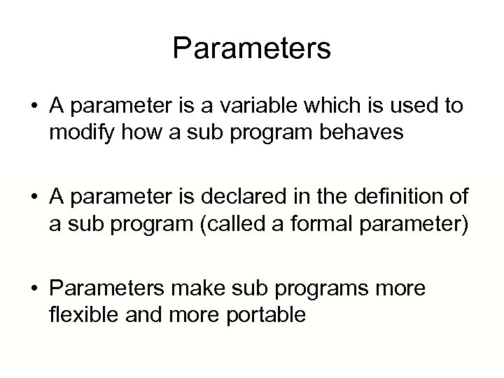 Parameters • A parameter is a variable which is used to modify how a