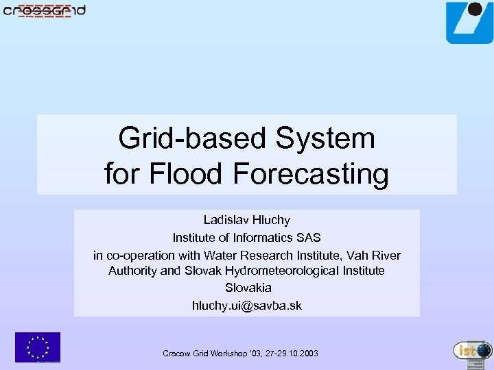 Grid-based System for Flood Forecasting Ladislav Hluchy Institute of Informatics SAS in co-operation with