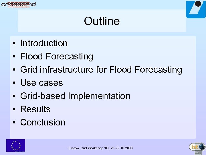 Outline • • Introduction Flood Forecasting Grid infrastructure for Flood Forecasting Use cases Grid-based