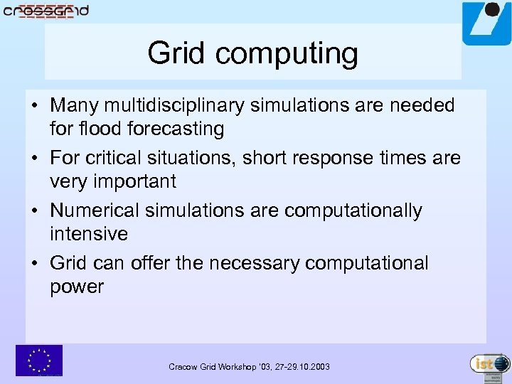 Grid computing • Many multidisciplinary simulations are needed for flood forecasting • For critical