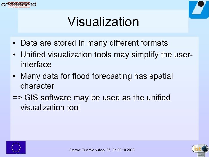 Visualization • Data are stored in many different formats • Unified visualization tools may