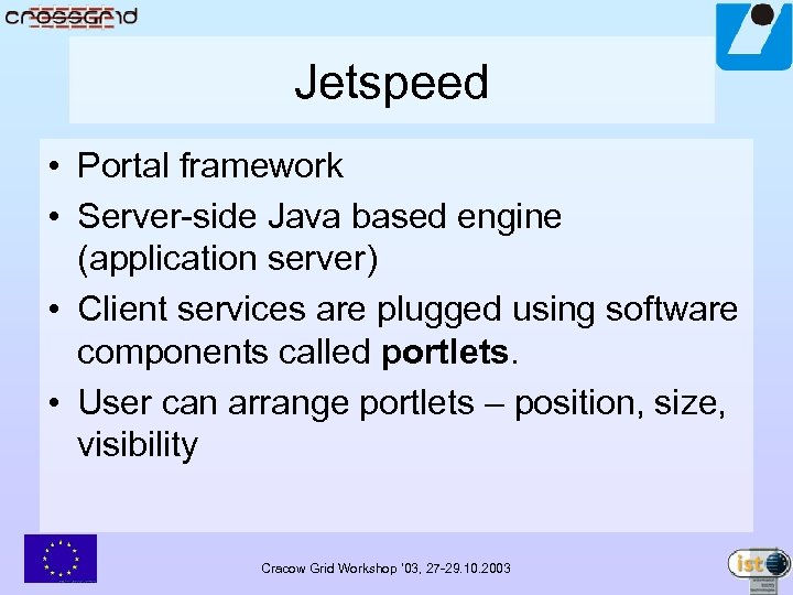 Jetspeed • Portal framework • Server-side Java based engine (application server) • Client services