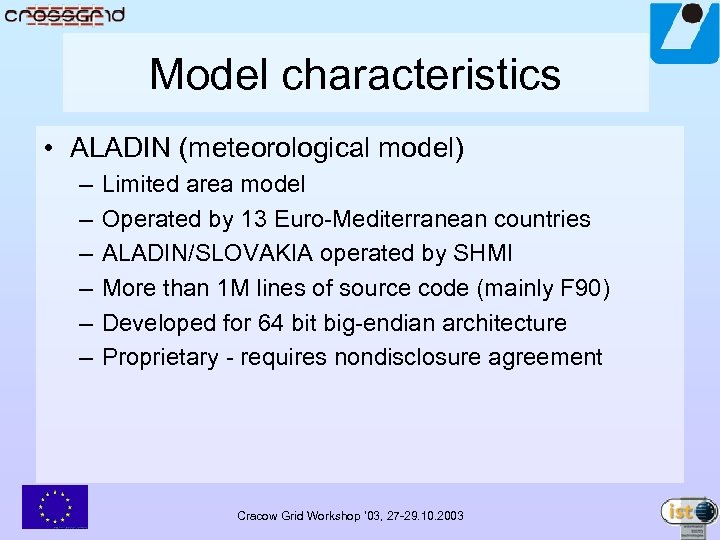 Model characteristics • ALADIN (meteorological model) – – – Limited area model Operated by