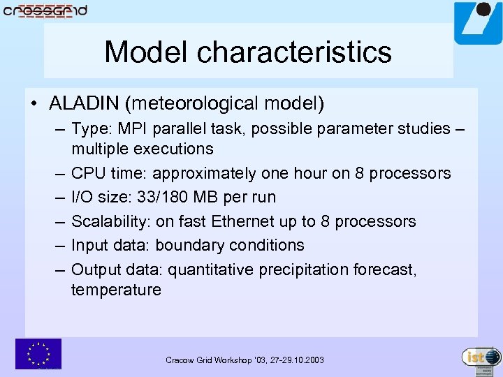 Model characteristics • ALADIN (meteorological model) – Type: MPI parallel task, possible parameter studies