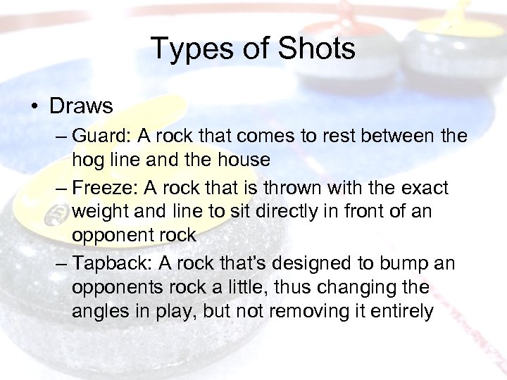 Types of Shots • Draws – Guard: A rock that comes to rest between