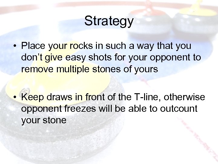 Strategy • Place your rocks in such a way that you don’t give easy