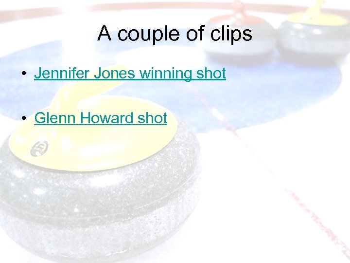 A couple of clips • Jennifer Jones winning shot • Glenn Howard shot 