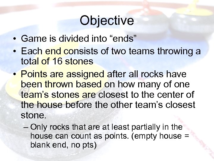 Objective • Game is divided into “ends” • Each end consists of two teams