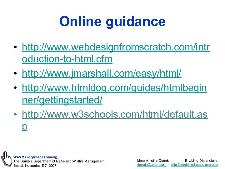 Online guidance • http: //www. webdesignfromscratch. com/intr oduction-to-html. cfm • http: //www. jmarshall. com/easy/html/