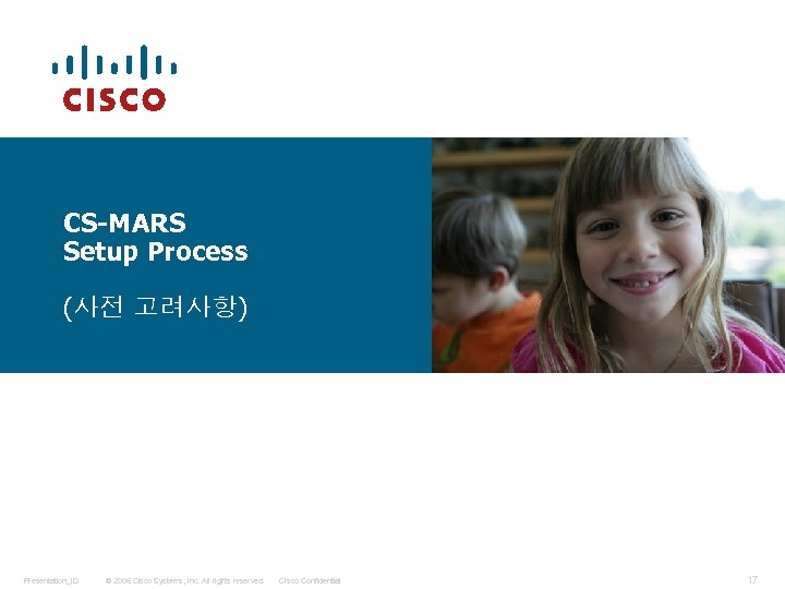 CS-MARS Setup Process (사전 고려사항) Presentation_ID © 2006 Cisco Systems, Inc. All rights reserved.