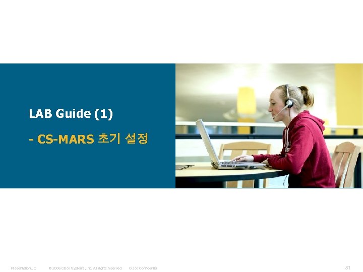 LAB Guide (1) - CS-MARS 초기 설정 Presentation_ID © 2006 Cisco Systems, Inc. All