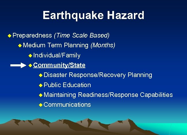 Earthquake Hazard u Preparedness u Medium (Time Scale Based) Term Planning (Months) u Individual/Family