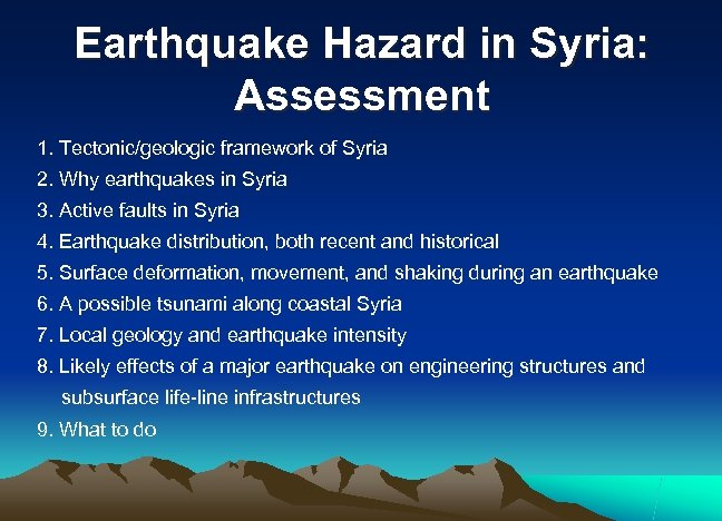 Earthquake Hazard in Syria: Assessment 1. Tectonic/geologic framework of Syria 2. Why earthquakes in