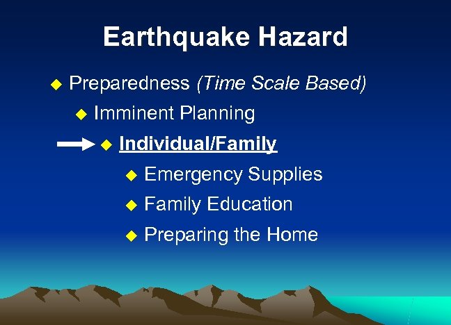 Earthquake Hazard u Preparedness (Time Scale Based) u Imminent Planning u Individual/Family u Emergency