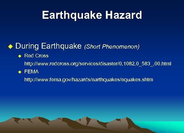 Earthquake Hazard u During Earthquake (Short Phenomenon) u Red Cross http: //www. redcross. org/services/disaster/0,