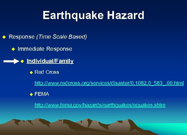 Earthquake Hazard u Response (Time Scale Based) u Immediate Response u Individual/Family u Red