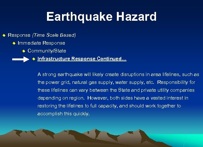 Earthquake Hazard u Response (Time Scale Based) u Immediate Response u Community/State u Infrastructure